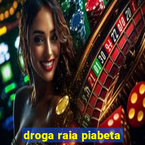 droga raia piabeta